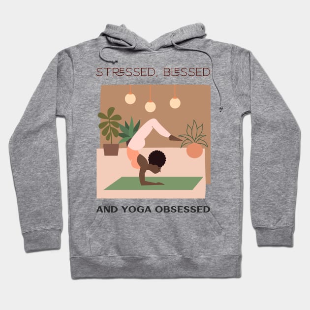 Stressed, Blessed and yoga obsessed Hoodie by Relaxing Positive Vibe